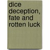 Dice Deception, Fate And Rotten Luck door Rosamond Purcell
