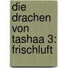 Die Drachen Von Tashaa 3: Frischluft by Kar Arian
