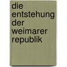 Die Entstehung Der Weimarer Republik door Stephan Gottschall