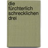 Die Fürchterlich Schrecklichen Drei door Hiawayn Oram