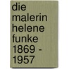 Die Malerin Helene Funke 1869 - 1957 by Peter Funke
