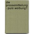 Die Pressemitteilung - pure Werbung?