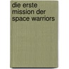 Die erste Mission der Space Warriors by O.B. McGann