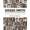 Digger Smith & Australia's Great War by Peter Stanley