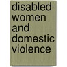 Disabled Women And Domestic Violence door Ruth Bashall