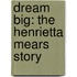 Dream Big: The Henrietta Mears Story