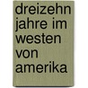 Dreizehn Jahre im Westen von Amerika door Sombrero