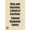 Duty And Doctrine; A Book Of Sermons by Samuel Benjamin James