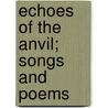 Echoes Of The Anvil; Songs And Poems door William Wilson