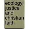 Ecology, Justice And Christian Faith by Joan G. Engel