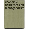 Economic Barbarism And Managerialism door David S. Pena