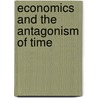 Economics And The Antagonism Of Time door Douglas Vickers