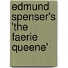 Edmund Spenser's 'The Faerie Queene' by Andrew Zurcher