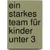 Ein starkes Team für Kinder unter 3
