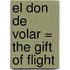 El Don De Volar = The Gift Of Flight