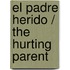 El Padre Herido / The Hurting Parent