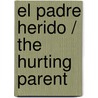 El Padre Herido / The Hurting Parent door Ms Margie M. Lewis