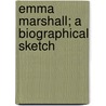 Emma Marshall; A Biographical Sketch by Beatrice Marshall