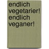 Endlich Vegetarier! Endlich Veganer! door Kirsten Schulitz