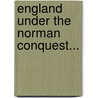 England Under The Norman Conquest... door James Morgan (F ).