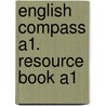 English Compass A1. Resource Book A1 by Erika Köhler