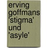 Erving Goffmans 'stigma' Und 'Asyle' door Tammo Grabbert