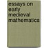 Essays On Early Medieval Mathematics