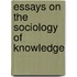 Essays On The Sociology Of Knowledge