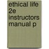 Ethical Life 2e Instructors Manual P