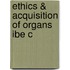 Ethics & Acquisition Of Organs Ibe C