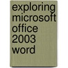 Exploring Microsoft Office 2003 Word door Robert R. Grauer