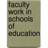 Faculty Work in Schools of Education by William G. Tierney