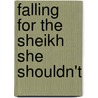 Falling For The Sheikh She Shouldn't door Fiona McArthur