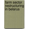 Farm Sector Restructuring In Belarus by Zvi Lerman