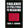 Faulkner And The Politics Of Reading door Karl F. Zender