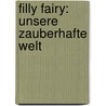 Filly Fairy: Unsere zauberhafte Welt door Ulrich Magin