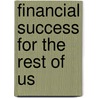 Financial Success for the Rest of Us door Tony Raygoza