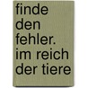 Finde Den Fehler. Im Reich Der Tiere door Judith Ganter