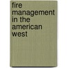 Fire Management In The American West door Mark Hudson