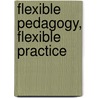 Flexible Pedagogy, Flexible Practice door Elizabeth J. Burge