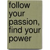 Follow Your Passion, Find Your Power door Bob Doyle