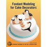 Fondant Modeling for Cake Decorators door Helen Penman