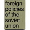 Foreign Policies Of The Soviet Union door Richard F. Staar