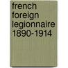 French Foreign Legionnaire 1890-1914 door Martin Windrow