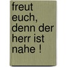 Freut Euch, Denn Der Herr Ist Nahe ! by Michael Otto