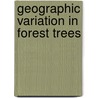 Geographic Variation In Forest Trees by E. Kristian Morgenstern