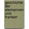 Geschichte der Alemannen und Franken door Ferdinand Huschberg