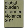 Global Burden Of Armed Violence 2011 door Geneva Declaration Secretariat