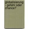 Globalisierung - Gefahr Oder Chance? door Luisa Klaus