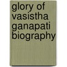 Glory of Vasistha Ganapati Biography door S.R. Leela